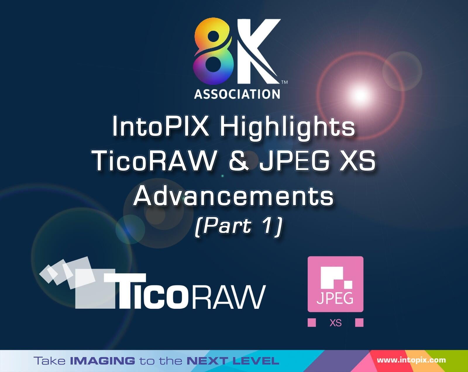 8K 協會： IntoPIX 亮點 TicoRAW 和 JPEG XS進步（第1部分） 
